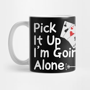 Pick It Up I’m Going Alone Funny Euchre Player Mug